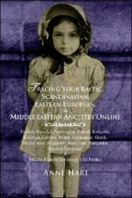 Title: Tracing Your Baltic, Scandinavian, Eastern European, & Middle Eastern Ancestry Online, Author: Anne Hart
