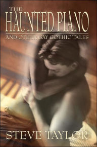 Title: The Haunted Piano: And Other Gay Gothic Tales, Author: Steve Taylor