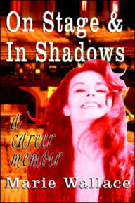 Title: On Stage & In Shadows: a career memoir, Author: Marie Wallace