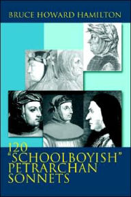 Title: 120 Schoolboyish Petrarchan Sonnets, Author: Bruce Howard Hamilton