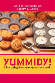 Title: Yummidy!: A Low Carb Guide and Meatless Cook Book, Author: David M Kennedy