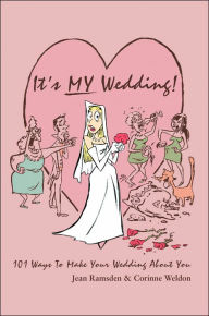 Title: It's MY Wedding!: 101 Ways To Make Your Wedding About You, Author: Jean Ramsden