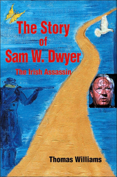 The Story of Sam W. Dwyer: The Irish Assassin