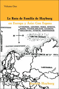 Title: La Ruta de Familia de Hayburg en Europa y Asia: Con Esposa: Volume One, Author: Juanito Hayburg