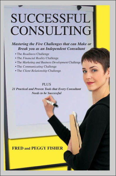 Successful Consulting: Mastering the Five Challenges that can Make or Break you as an Independent Consultant