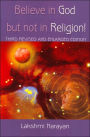 Believe in God But Not in Religion!: Third Revised and Enlarged Edition