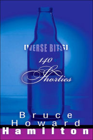 Title: 140 Shorties: [Verse Bits], Author: Bruce Howard Hamilton