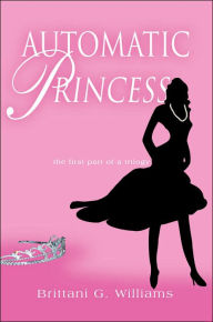 Title: Automatic Princess, Author: Brittani G Williams