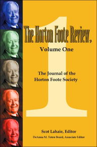 Title: The Horton Foote Review, Volume One: The Journal of the Horton Foote Society, Author: Scot Lahaie