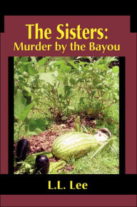 Title: The Sisters: Murder by the Bayou, Author: L L Lee