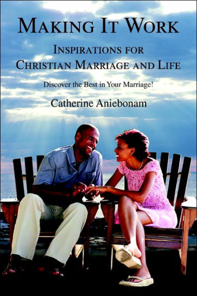 Making It Work: Inspirations For Christian Marriage and Life