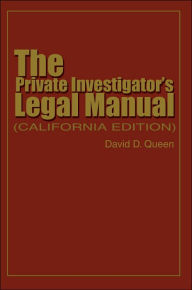 Title: The Private Investigator's Legal Manual: (California Edition), Author: David Queen
