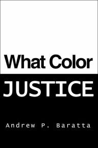 Title: What Color Justice, Author: Andrew P Baratta