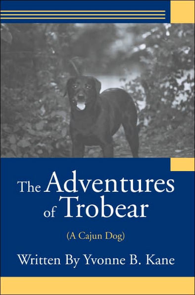 The Adventures of Trobear: (A Cajun Dog)