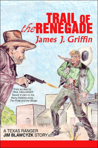 Title: Trail of the Renegade: A Texas Ranger Jim Blawcyzk Story, Author: James J Griffin