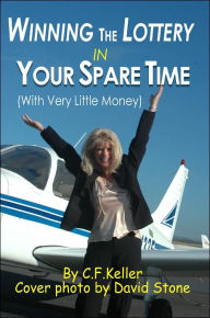 Title: Winning The Lottery In Your Spare Time: (With Very Little Money), Author: C F Keller