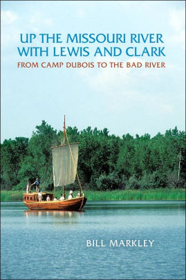 Up the Missouri River with Lewis and Clark: From Camp DuBois to the Bad River