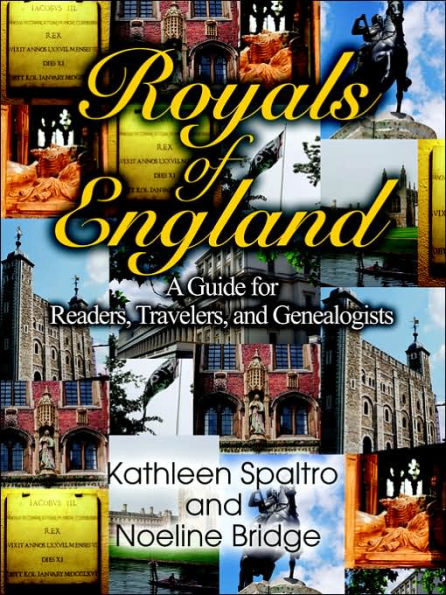 Royals of England: A Guide for Readers, Travelers, and Genealogists