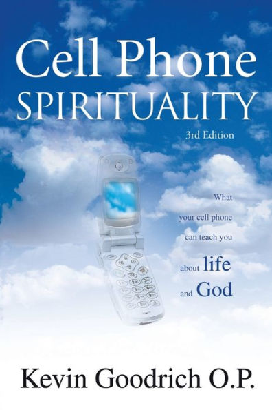 Cell Phone Spirituality: What Your Can Teach You About Life and God.
