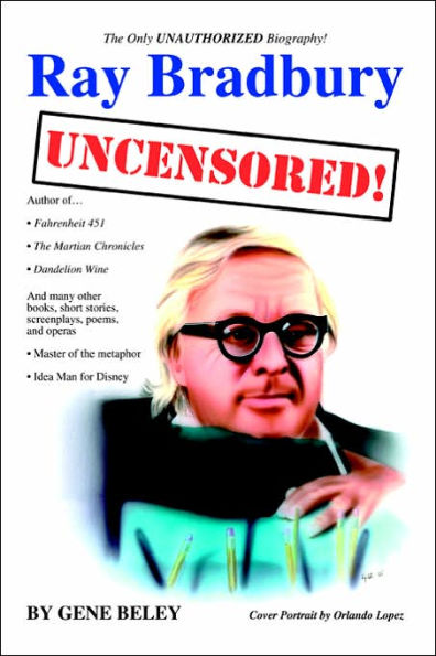 Ray Bradbury Uncensored!: The Unauthorized Biography