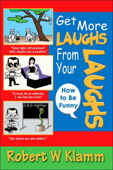 Get More Laughs from Your Laughs: How to Be Funny