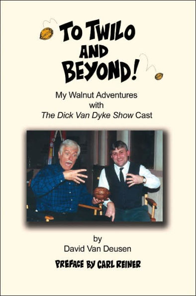 To Twilo and Beyond!: My Walnut Adventures with The Dick Van Dyke Show Cast