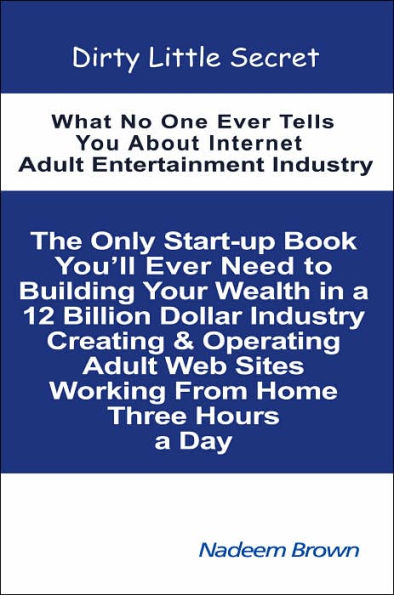 Dirty Little Secret: What No One Ever Tells You About Internet Adult Entertainment Industry