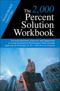 Title: The 2,000 Percent Solution Workbook: Practical Questions, Exercises and Suggestions to Create Exponential Performance Gains through Applying the Principles in The 2,000 Percent Solution, Author: Donald Mitchell