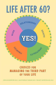 Title: Life After 60? Yes!: Choices for Managing the Third Part of Your Life, Author: John Alva Morford