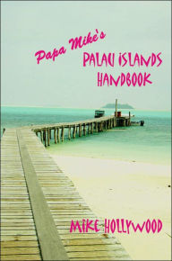 Title: Papa Mike's Palau Islands Handbook, Author: Mike Hollywood