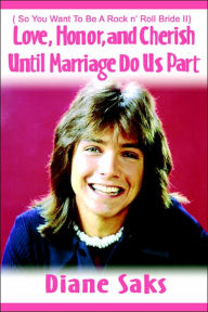 Title: Love, Honor, and Cherish Until Marriage Do Us Part: ( So You Want to Be a Rock N' Roll Bride II), Author: Diane Saks
