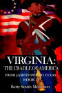 Virginia: The Cradle of America: From Jamestown to Texas Book II