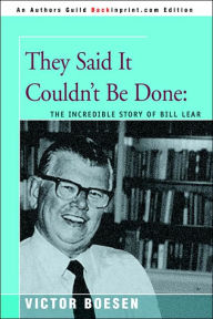 Title: They Said It Couldn't Be Done: The Incredible Story of Bill Lear, Author: Victor Boesen