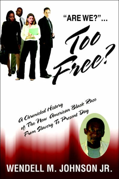 Too Free: A Chronicled History of The New American Black Race From Slavery To Present Day