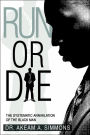 Run or Die: The Systematic Annihilation of the Black Man