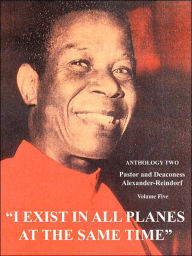 Title: I Exist in All Planes at the Same Time Volume Two: Anthology Two, Author: Carl Alexander-Reindorf