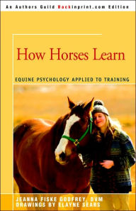 Title: How Horses Learn: Equine Psychology Applied to Training, Author: Jeanna C Fiske