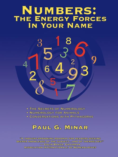 Numbers: The Energy Forces In Your Name:Featuring New Millennium Conversations With Pythagoras (1980 to 2006) Also Numerology for Animals