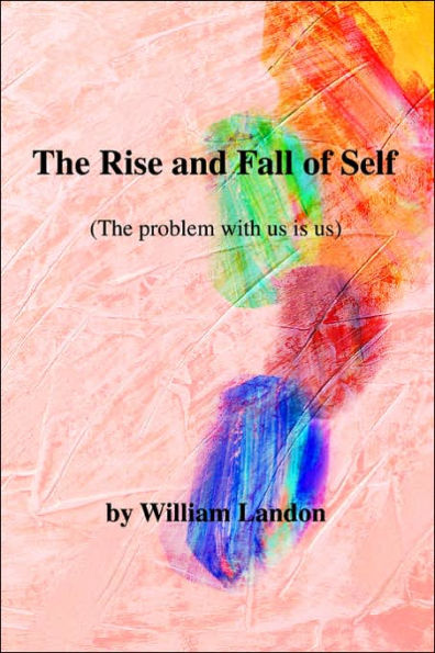 The Rise and Fall of Self: (The Problem with Us Is Us)