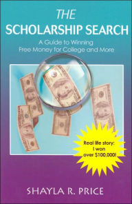 Title: The Scholarship Search: A Guide to Winning Free Money for College and More, Author: Shayla R Price