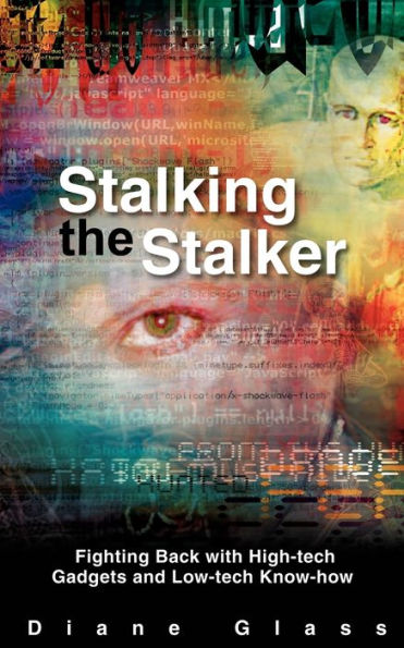 Stalking the Stalker: Fighting Back with High-tech Gadgets and Low-tech Know-how