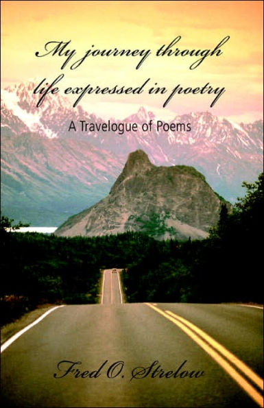My Journey Through Life Expressed in Poetry: A Travelogue of Poems