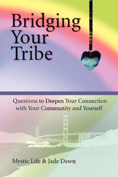 Bridging Your Tribe: Questions to Deepen Your Connection with Your Community and Yourself