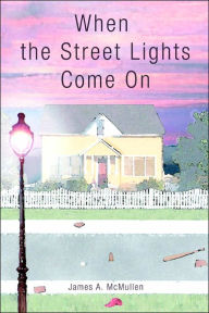 Title: When the Street Lights Come On, Author: James A McMullen