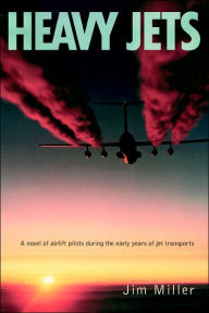 Title: Heavy Jets: A Novel of Airlift Pilots During the Early Years of Jet Transports, Author: Jim Miller