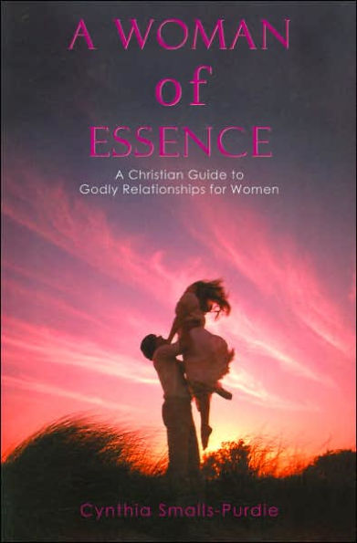 A Woman of Essence: Christian Guide to Godly Relationships for Women
