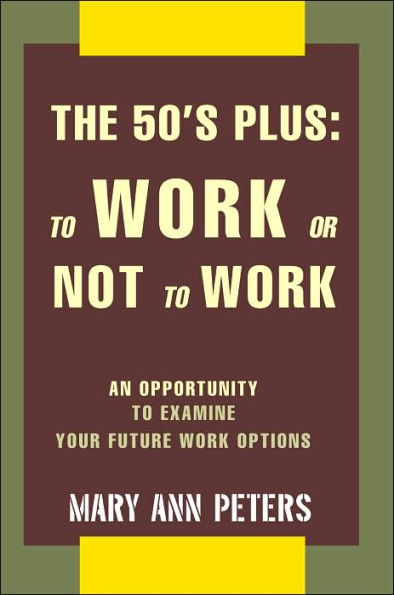 The 50's Plus: To Work or Not To Work: An opportunity to examine your future work options