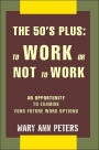 The 50's Plus: To Work or Not To Work: An opportunity to examine your future work options