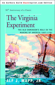 Title: The Virginia Experiment: The Old Dominion's Role in the Making of America 1607-1781, Author: Alf J Mapp