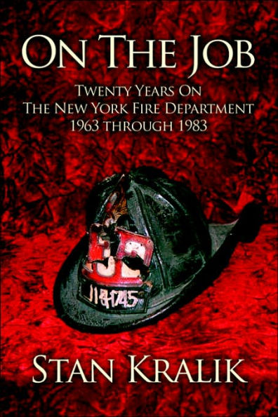 On The Job: Twenty Years On The New York Fire Department 1963 through 1983